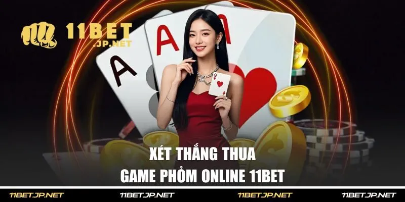 Cách xét thắng thua Phỏm online 11BET