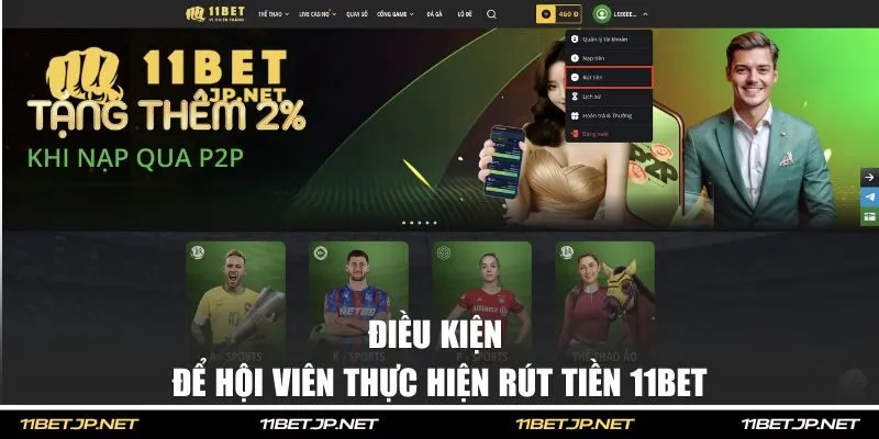 Điều kiện để hội viên thực hiện rút tiền 11BET