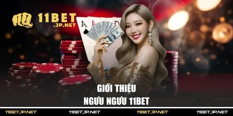 Đôi nét giới thiệu về game ngưu ngưu 11BET