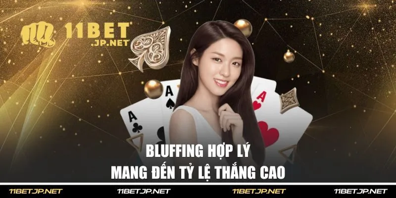 Bluffing hợp lý mang đến tỷ lệ thắng cao