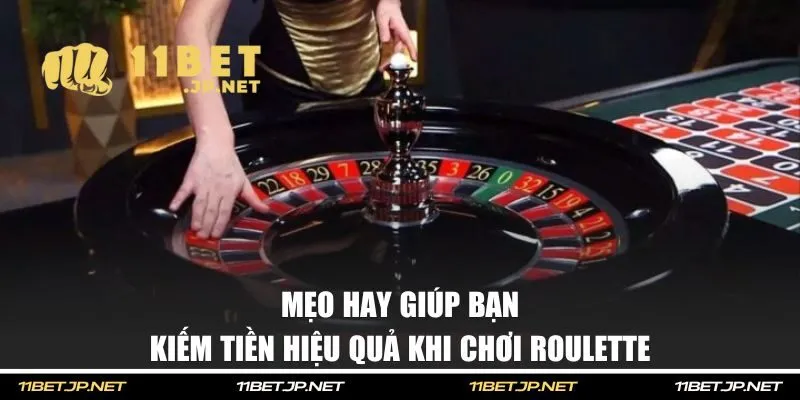 Mẹo hay giúp bạn kiếm tiền hiệu quả khi chơi Roulette