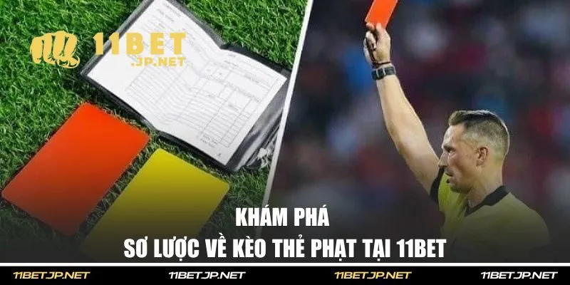 Khám phá sơ lược về kèo thẻ phạt tại 11BET