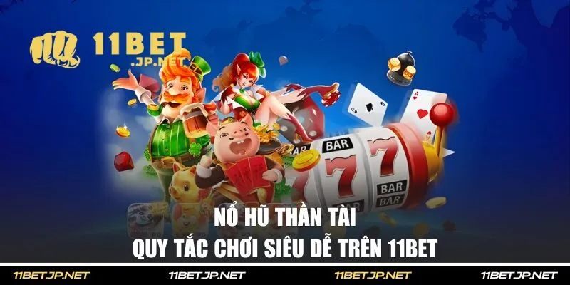 Quy tắc chơi siêu dễ trên 11BET