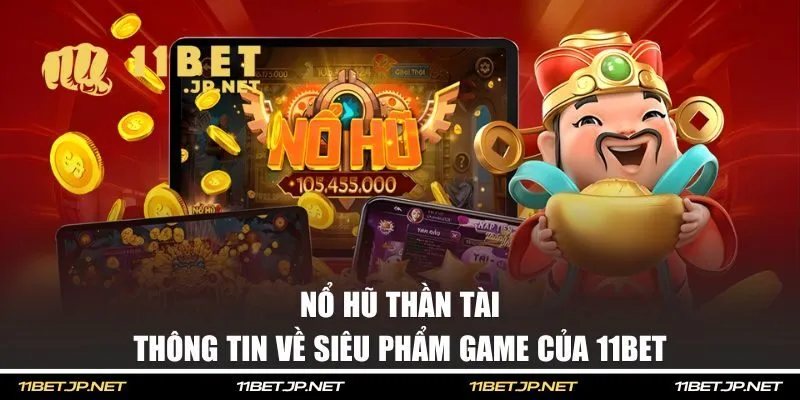 Thông tin về Nổ Hũ Thần Tài của 11BET