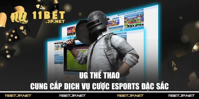 UG thể thao cung cấp dịch vụ cược esports đặc sắc