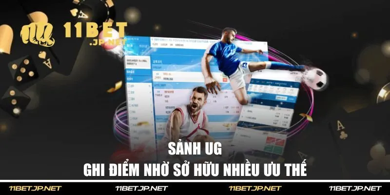 Sảnh UG ghi điểm nhờ sở hữu nhiều ưu thế